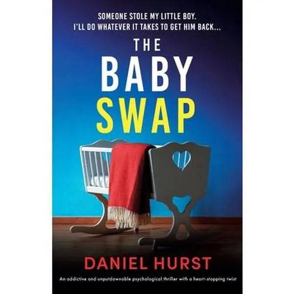 The Baby Swap: An addictive and unputdownable psychological thriller with a heart-stopping twist -- Daniel Hurst - Paperback