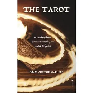 USED-The Tarot: Its Occult Significance, Use in Fortune-Telling, and Method of Play, Etc. by MacGregor Mathers, S. L. (Hardcover)