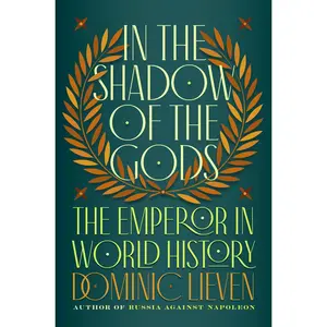 USED-In the Shadow of the Gods: The Emperor in World History by Lieven, Dominic (Hardcover)