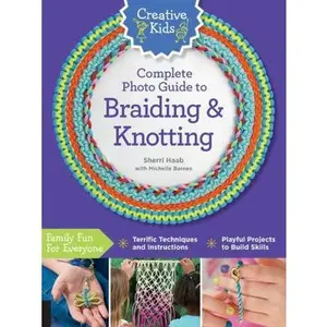 USED-Creative Kids Complete Photo Guide to Braiding and Knotting by Haab, Sherri (Paperback)