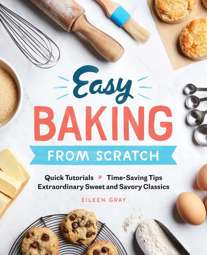 USED-Easy Baking from Scratch: Quick Tutorials Time-Saving Tips Extraordinary Sweet and Savory Classics by Gray, Eileen (Paperback)