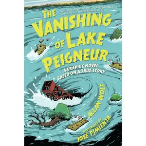 The Vanishing of Lake Peigneur: A Graphic Novel Based on a True Story by Allan Wolf (Hardcover)