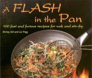 USED-A Flash in the Pan: 100 Fast and Furious Recipes for Wok and Stir-Fry by Shirley Gill (Paperback)