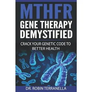 USED-MTHFR Gene Therapy Demystified: Crack Your Genetic Code to Better Health by Robin Terranella (Paperback)