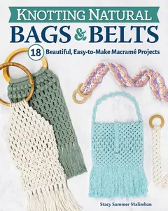 USED-Knotting Natural Bags & Belts: 18 Beautiful, Easy-To-Make Macramé Projects by Malimban, Stacy Summer (Paperback)