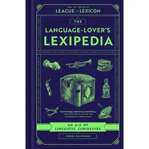 The Language-Lover's Lexipedia: An A-Z of Linguistic Curiosities -- Joshua Blackburn - Hardcover