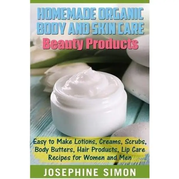 USED-Homemade Organic Body and Skin Care Beauty Products: Easy to Make Lotions, Creams, Scrubs, Body Butters, Hair Products, and Lip Care Recipes for Women by Simon, Josephine (Paperback)