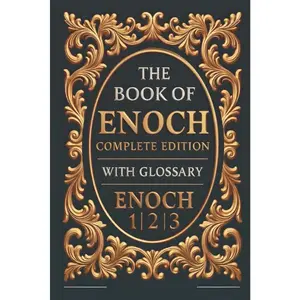 The Complete Book of Enoch: Apocrypha & Fallen Angels Explained — Enoch 1, 2 & 3 with Commentary, Biblical Secrets, Historical Timeline, Glossary & Illustrated Insights Paperback