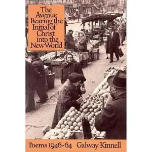 USED-The Avenue Bearing the Initial of Christ into the New World: Poems 1946-1964. by Galway Kinnell (Paperback)