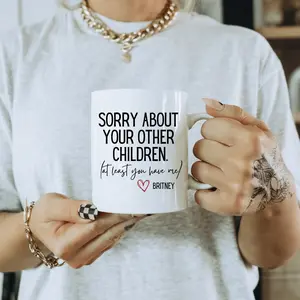 Sorry About Your Other Children Mug, Funny Mother's Day Gift for Mom, Funny Gift for Mom, Personalized Mug for Mom, Gift for Her, Daughter