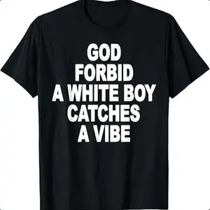 God Forbid A White Boy Catches A Vibe Custom Printed T-Shirt Graphic Tee Men Gifts Funny Tshirt Novelty Graphic T Shirt Funny Tshirt Undershirts Tees Casual Streetwear Classic Plain Men’s Women Cotton Moisture Wicking Short Sleeve Crew Neck