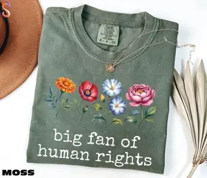 Comfort Colors Big Fan Of Human Rights TShirt, Floral Equality Tee, Activist Tshirt, Antii Populism Tee