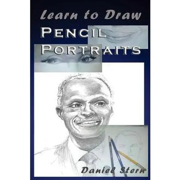 Learn to Draw Pencil Portraits: Step-by-step Drawing Techniques and Secrets for Beginners and Intermediates - In a Few Days You Would Be Drawing Like -- Daniel Stern, Paperback