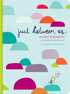 Just Between Us: Mother & Daughter: A No-Stress, No-Rules Journal (Activity Journal for Teen Girls and Moms, Diary for Tween Girls) Hardcover