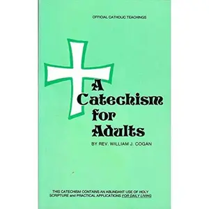 USED-A Catechism For Adults (1990 Revised Edition) by Rev. William J. Cogan (Paperback)