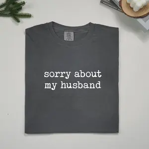 ChicCotton Sorry About My Husband Comfort Colors Shirt, Funny Wife T-shirt, Marriage Humor Graphic Tee, Funny Married Life Clothing