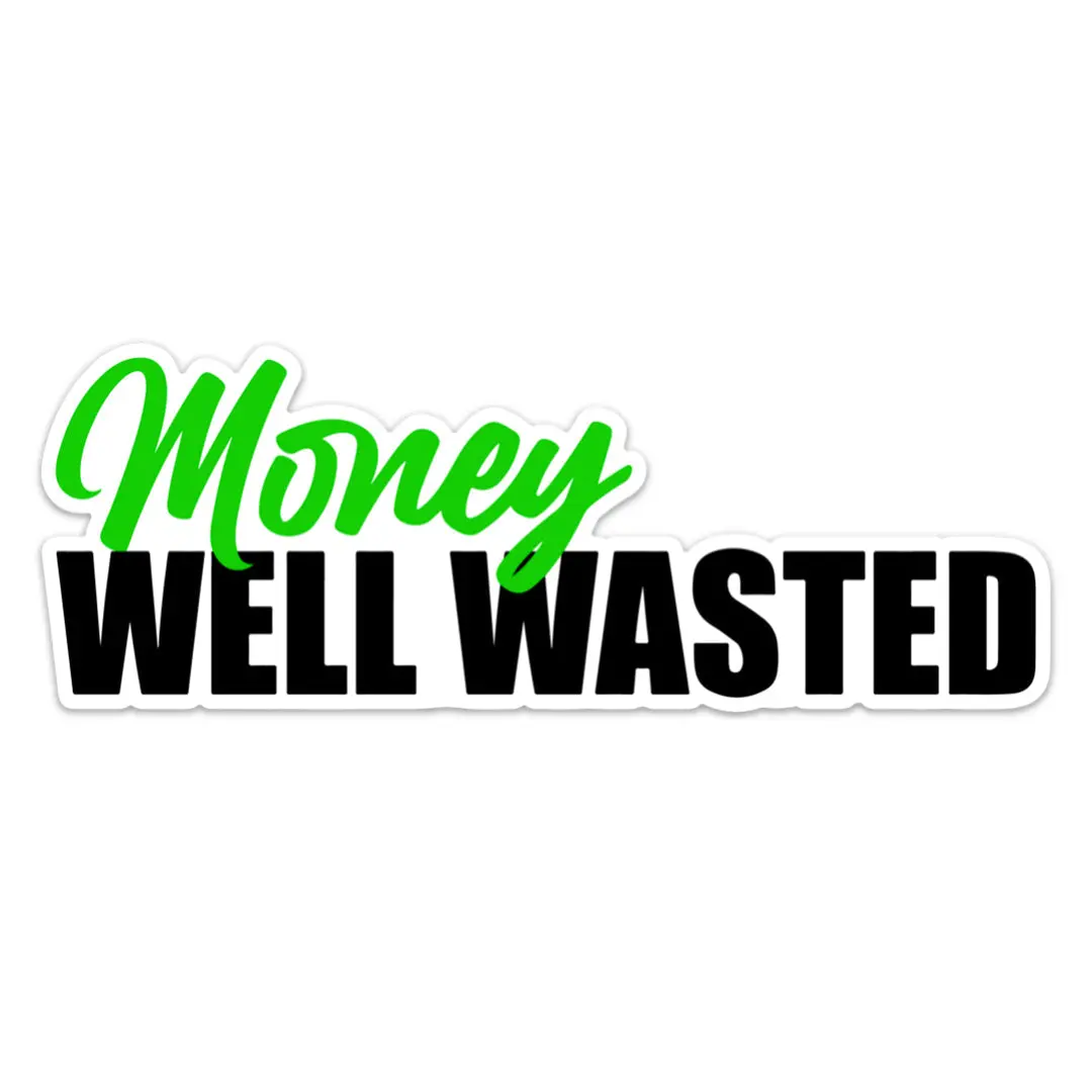 Money Well Wasted Vinyl Sticker, Funny Financial Mistake Decal, Humorous Car Bumper Sticker, Truck Window Decal