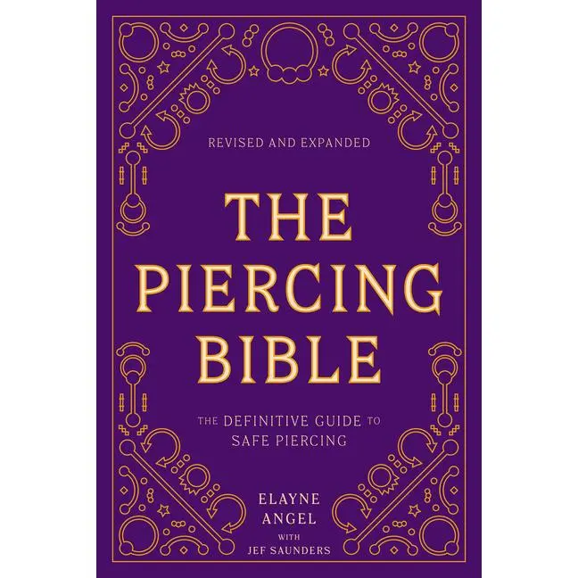 The Piercing Bible, Revised and Expanded: The Definitive Guide to Safe Piercing by Elayne Angel (Paperback)