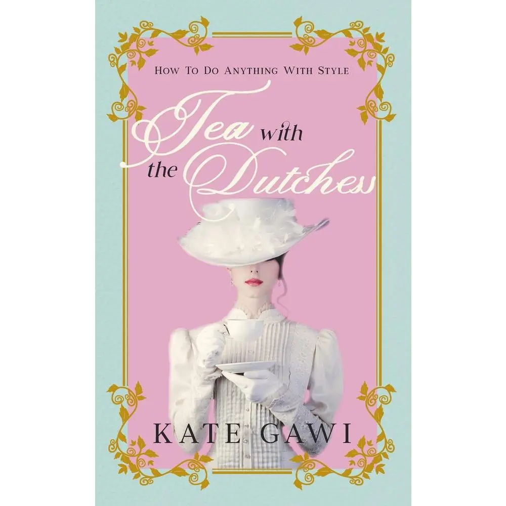 USED-Tea with the Dutchess: How to do anything with style by Gawi, Kate (Paperback)