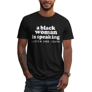 Casual Cotton shortsleeve tees A Black Woman Is Speaking Listen And Learn Funny T-Shirt
