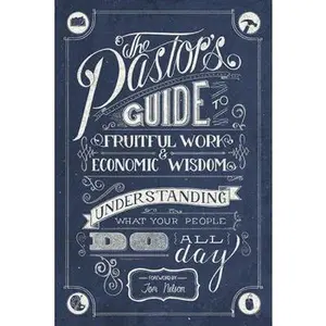 USED Book - The Pastor's Guide to Fruitful Work & Economic Wisdom: Understanding What Your People Do All Day (Paperback) - english
