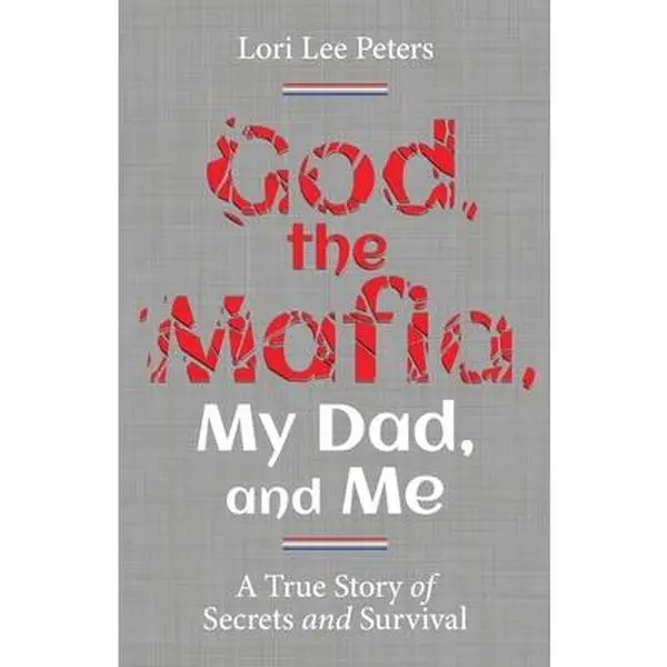 USED-God, the Mafia, My Dad, and Me: A True Story of Secrets and Survival by Peters, Lori Lee (Paperback)