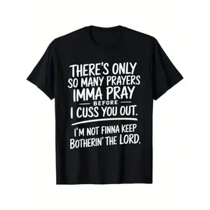 There's Only So Many Prayers I'm Gonna Pray Before I Cuss You Out T-shirt Street Style Holiday Comfortable Limited Edition Gift for Men Dad Friends Regular Fit Summer Streetwear Relaxed Fit Summer Tee Black Cotton Short Sleeve Tee Leisure Activities