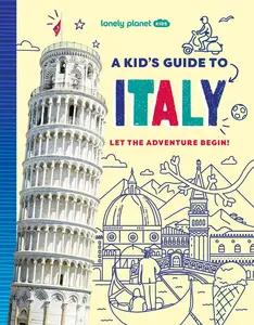 Lonely Planet Kids a Kid's Guide to Italy -- Alexa Ward - Paperback