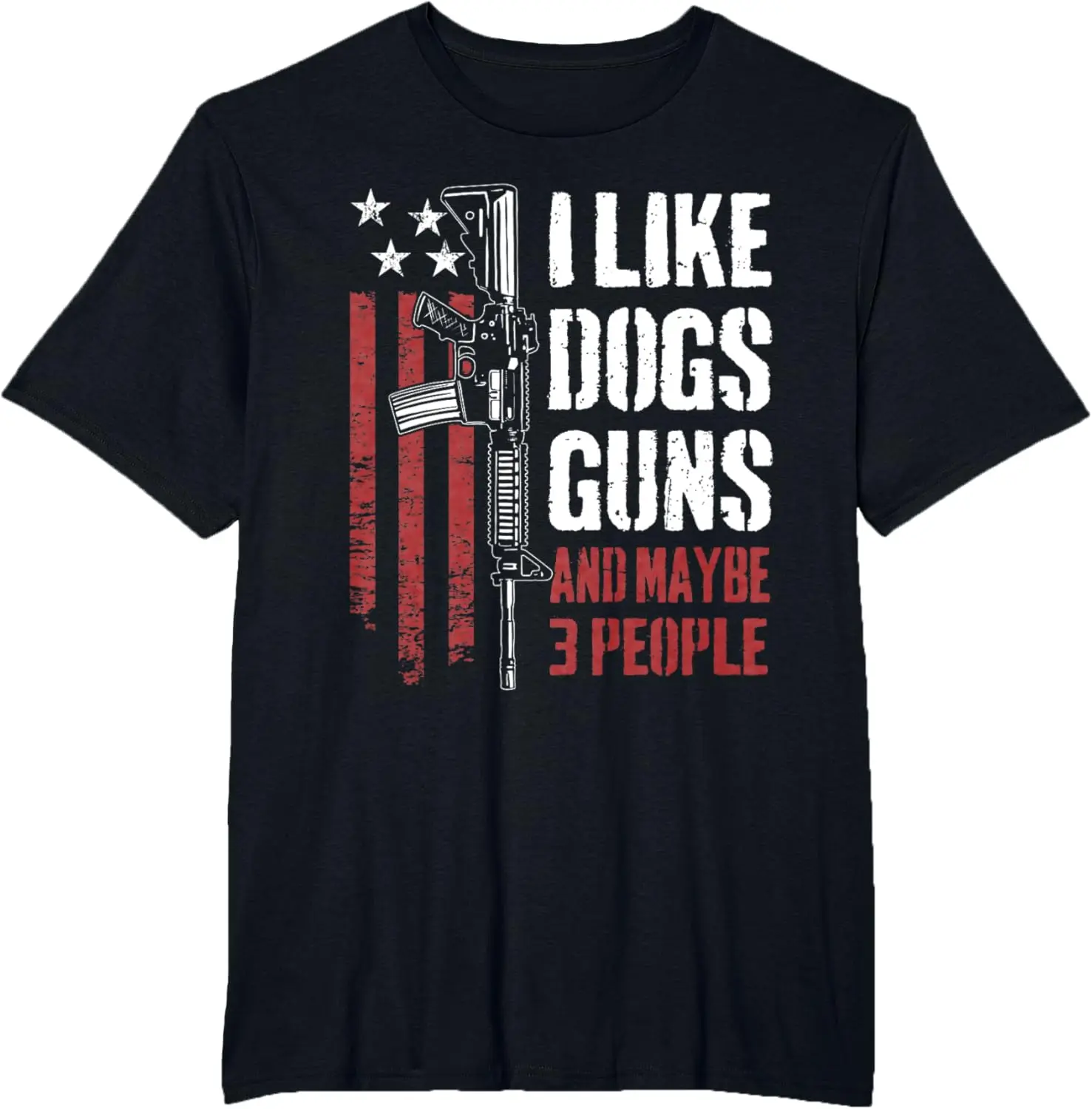 I Like Guns Dogs And Maybe 3 People - Funny Gun AR15 Flag T-Shirt Pure Cotton Graphic Tees Menswear Top: Gifts for Men & Women