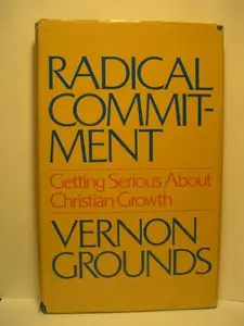 USED-Radical Commitment: Getting Serious About Christian Growth by Vernon Grounds (Hardcover)