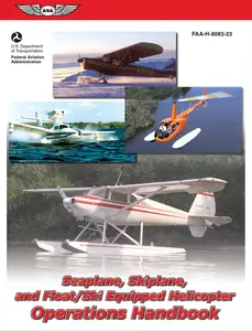USED-Seaplane, Skiplane, and Float/Ski-Equipped Helicopter Operations Handbook (2025): Faa-H-8083-23 by Federal Aviation Administration (FAA) (Paperback)