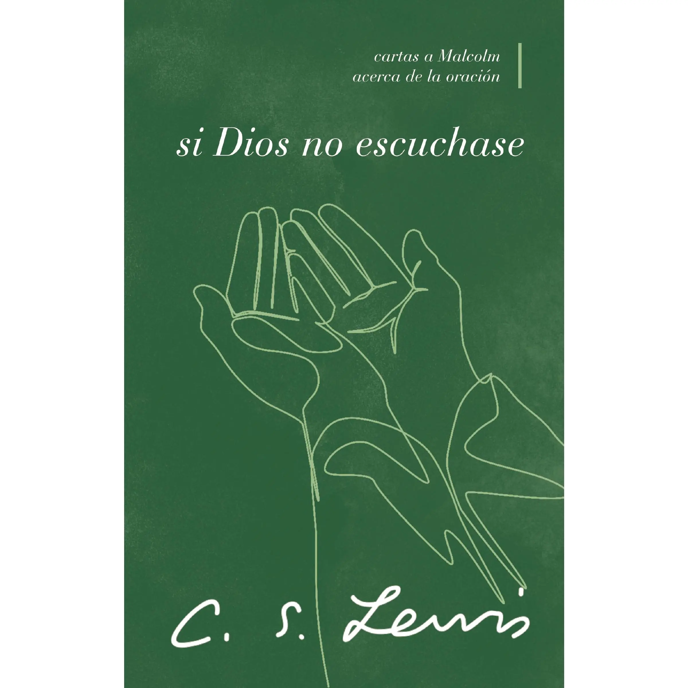 Si Dios no escuchase: Cartas a Malcolm acerca de la oración by C. S. Lewis [Paperback Book]