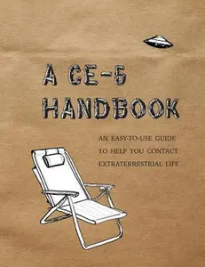 A CE-5 Handbook: An Easy-To-Use Guide to Help You Contact Extraterrestrial Life -- Cielia Hatch, Paperback