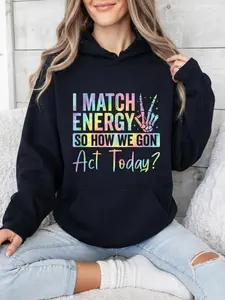 “I MATCH ENERGY SO HOW WE GON Act Today?” Hoodie Featuring Vibrant Typography and Symbol