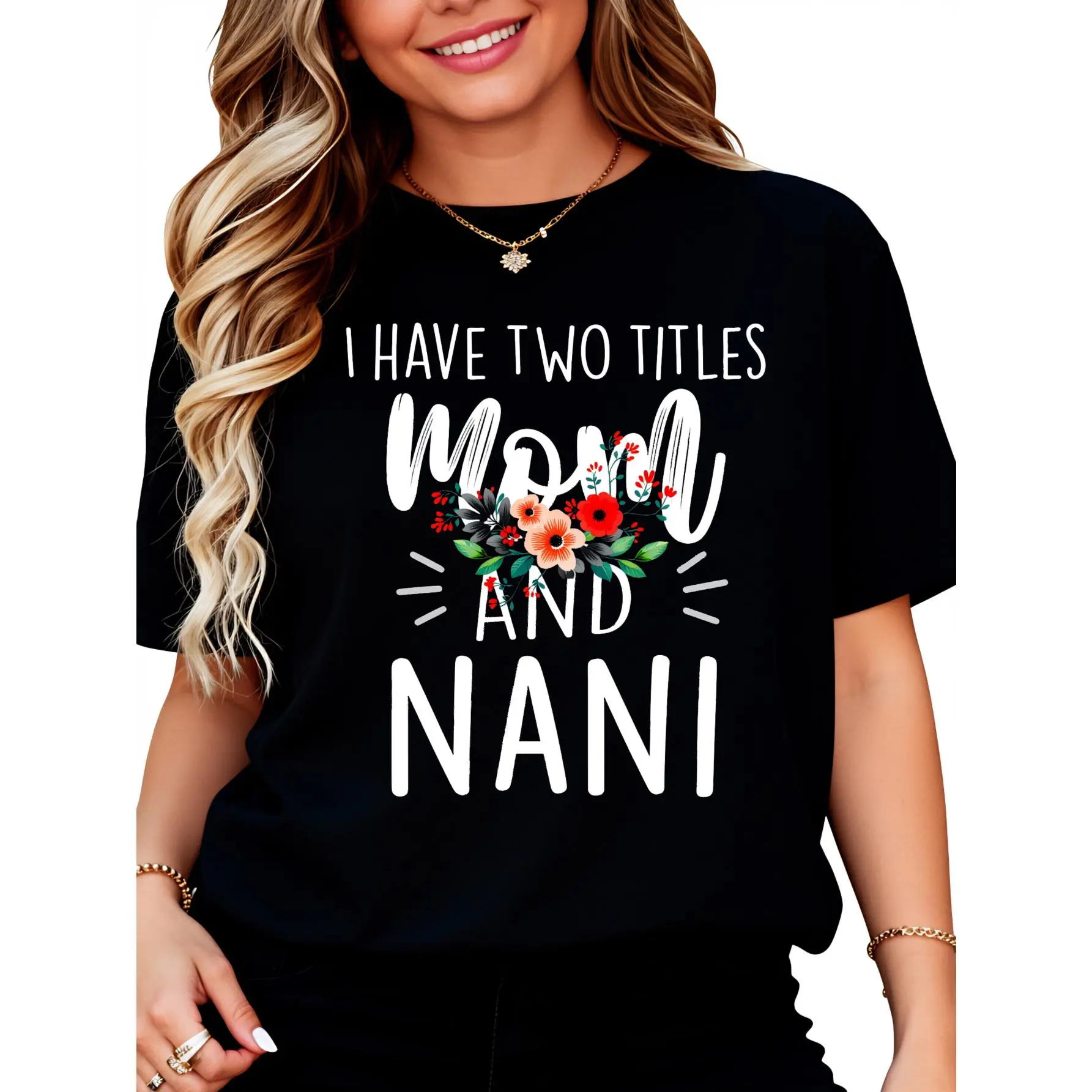 100% Cotton I Have Two Titles Mom And Nani Floral Grandma Designs Women T-Shirt