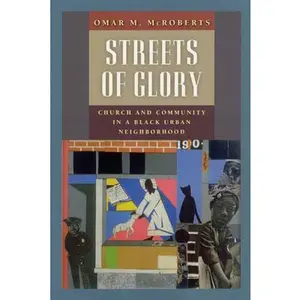 USED-Streets of Glory: Church and Community in a Black Urban Neighborhood (Morality and Society Series) by Omar M. McRoberts (Hardcover)