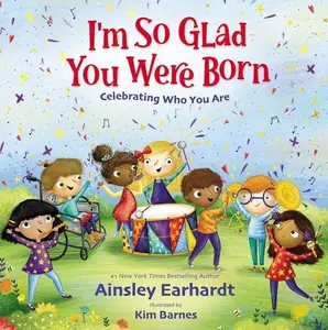 I'm So Glad You Were Born: Celebrating Who You Are by Ainsley Earhardt||Kim Barnes [Hardback Book]