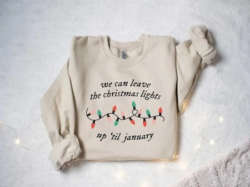 We Can Leave The Christmas Lights Up 'Til January, Christmas Lights Sweatshirt, Christmas Gift, Women Christmas Sweatshirt, Funny Family Sweatshirt