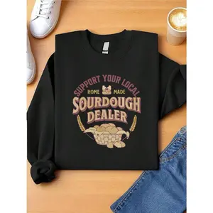 Support Your Local Sourdough Dealer Sweatshirt, Homesteading Bread Baker  Crew Neck Sweatshirt, Sourdough Sweater, Bakery, Bread Lover Long Sleeve, Foodie Gift.