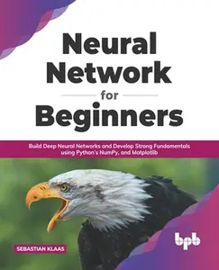 USED-Neural Network for Beginners: Build Deep Neural Networks and Develop Strong Fundamentals using Python’s NumPy, and Matplotlib (English Edition) by Sebastian Klaas (Paperback)