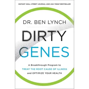 Dirty Genes: A Revolutionary Approach to Health and Wellness Through Nutritional Genetics and Personalized Plans for a Happier