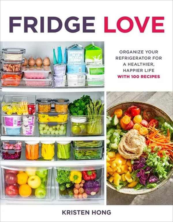 Fridge Love: Organize Your Refrigerator for a Healthier, Happier Life—with 100 Recipes by Kristen Hong [Paperback Book]
