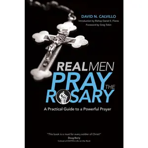 USED-Real Men Pray the Rosary: A Practical Guide to a Powerful Prayer by Calvillo, David N. (Paperback)