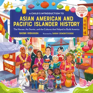 A Child's Introduction to Asian American and Pacific Islander History by Naomi Hirahara, Sarah Demonteverde [Hardcover Book]