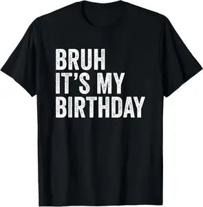 Bruh It's My Birthday Design Co. Unisex Adults Black Casual Funny Birthday T-Shirt Pure Cotton Graphic Tees Menswear Top: Gifts for Men & Women