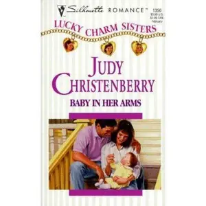 USED-Baby In Her Arms (Lucky Charm Sisters) (Silhouette Romance, 1350) by Judy Christenberry (Unknown)