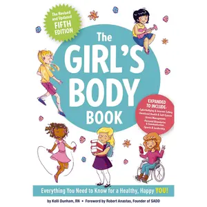 The Girl's Body Book (Fifth Edition): Everything You Need to Know for a Healthy, Happy You! -- Kelli Dunham - Paperback