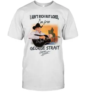 I Ain’t Rich but I’m Free – George Strait T-Shirt For The Free Mind-Unisex T-Shirt