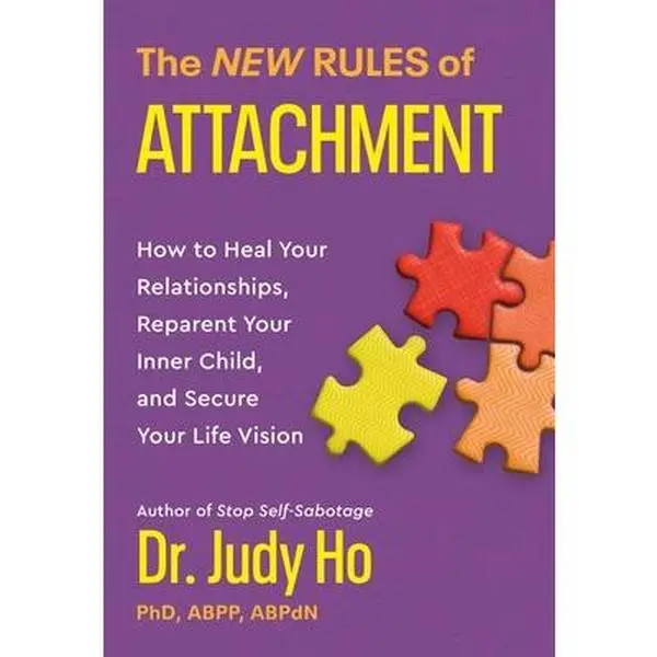 The New Rules of Attachment: How to Heal Your Relationships, Reparent Your Inner Child, and Secure Your Life Vision -- Judy Ho, Paperback
