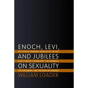USED-Enoch, Levi, and Jubilees on Sexuality: Attitudes towards Sexuality in the Early Enoch Literature, the Aramaic Levi Document, and the Book of Jubilees by Loader, William (Paperback)